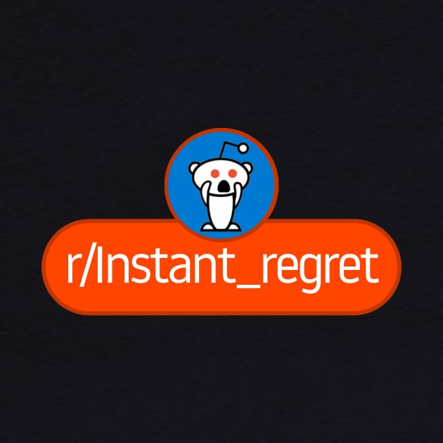 SubReddit: Instant Regret by artsylab